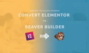 how to convert elementor to beaverbuilder